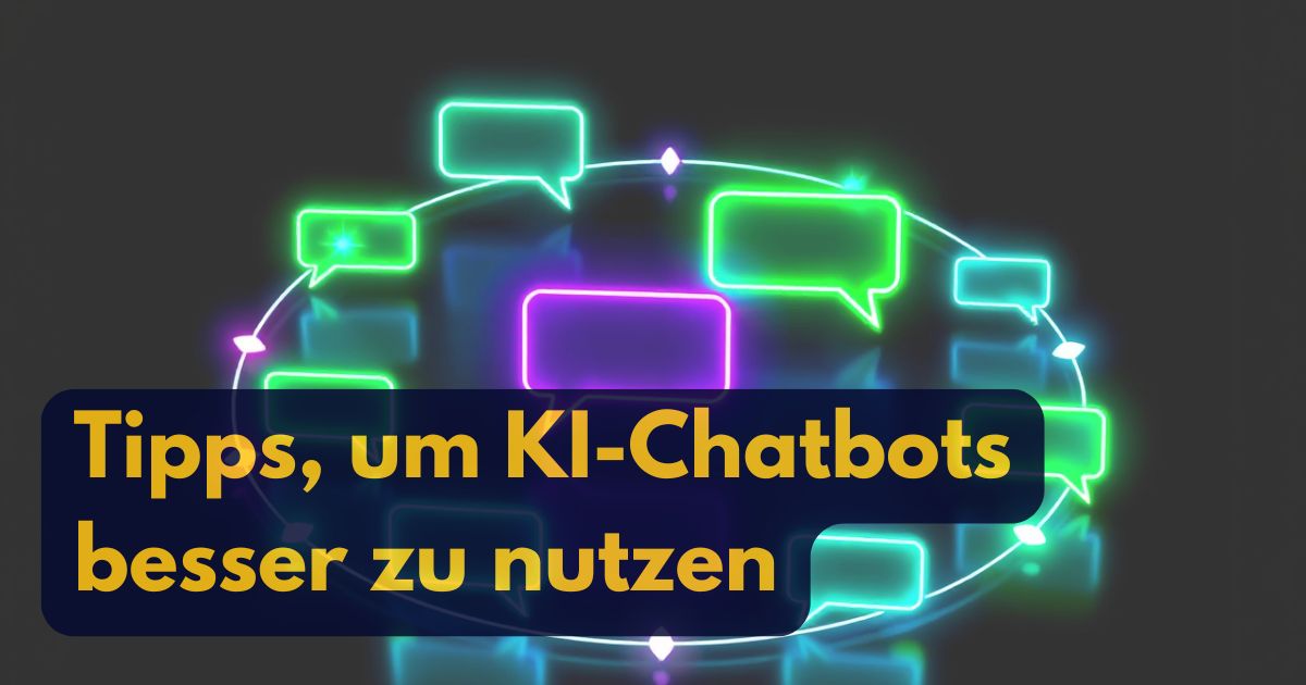 Leuchtend neonfarbene Sprechblasen bilden einen Kreis auf dunklem Hintergrund. Ein dunkelgelber Kasten im Vordergrund enthält den deutschen Text: Tipps, um KI Chatbot besser zu nutzen und Prompt verbesserte Beispiele zu entdecken.